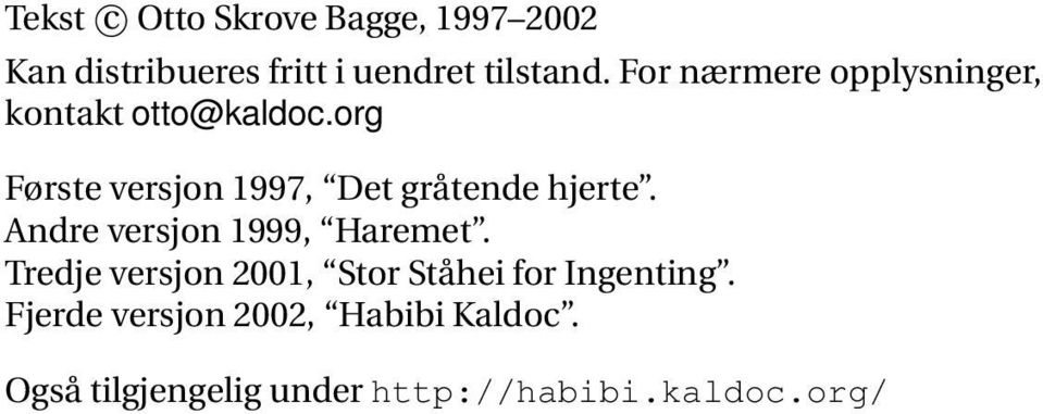 org Første versjon 1997, Det gråtende hjerte. Andre versjon 1999, Haremet.