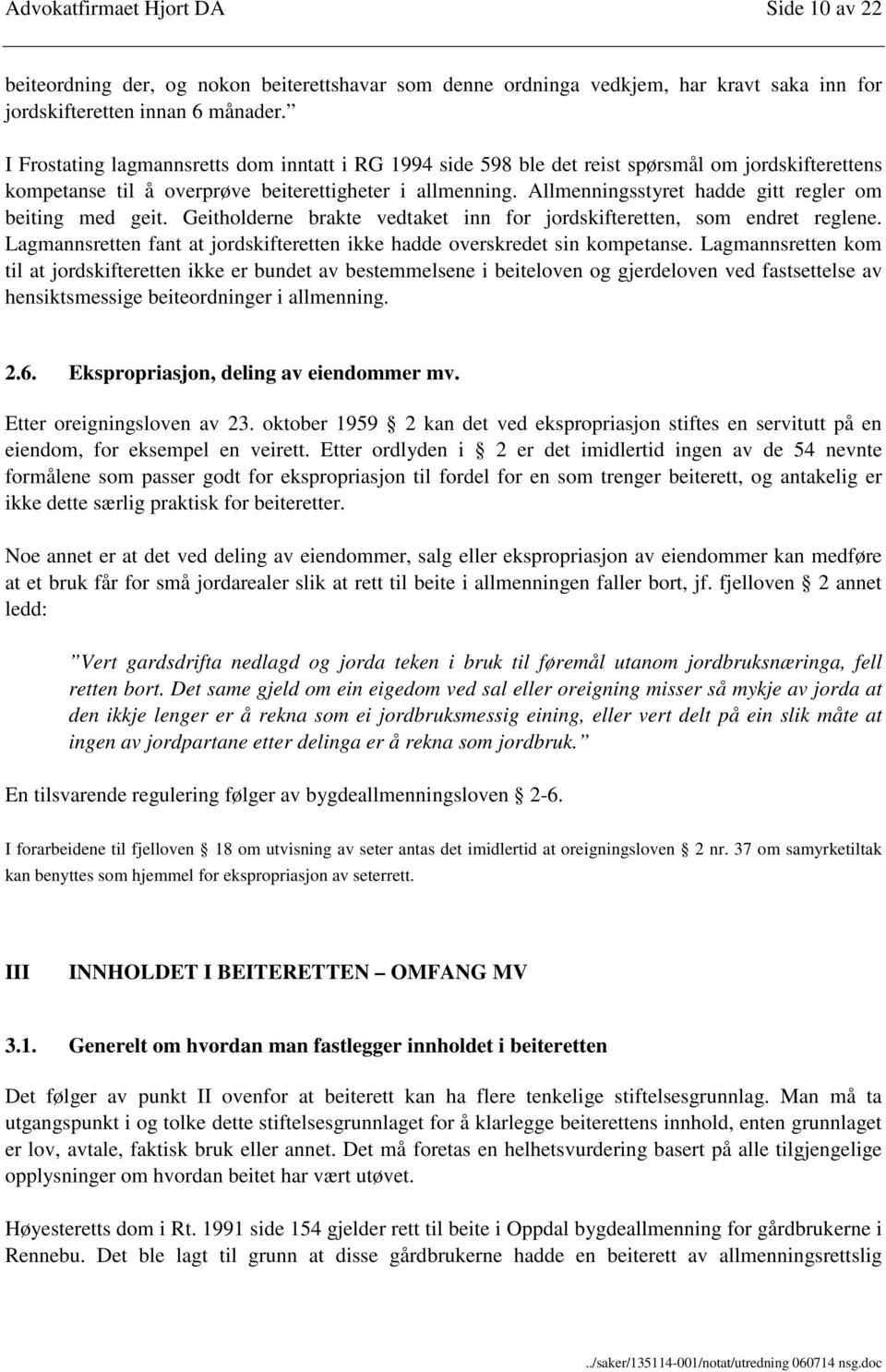 Allmenningsstyret hadde gitt regler om beiting med geit. Geitholderne brakte vedtaket inn for jordskifteretten, som endret reglene.