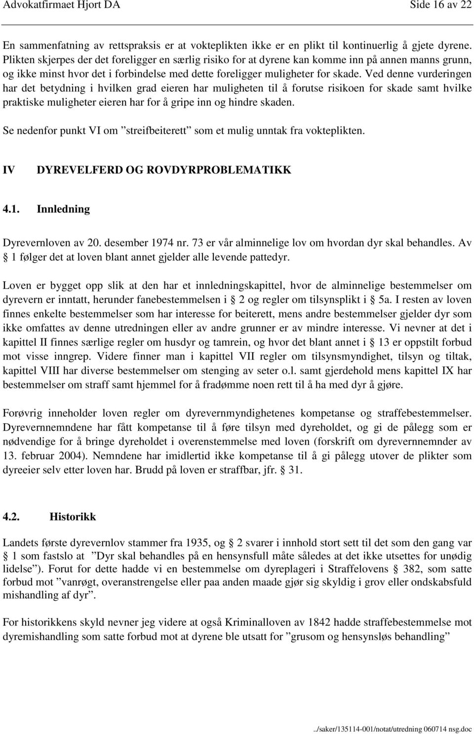 Ved denne vurderingen har det betydning i hvilken grad eieren har muligheten til å forutse risikoen for skade samt hvilke praktiske muligheter eieren har for å gripe inn og hindre skaden.