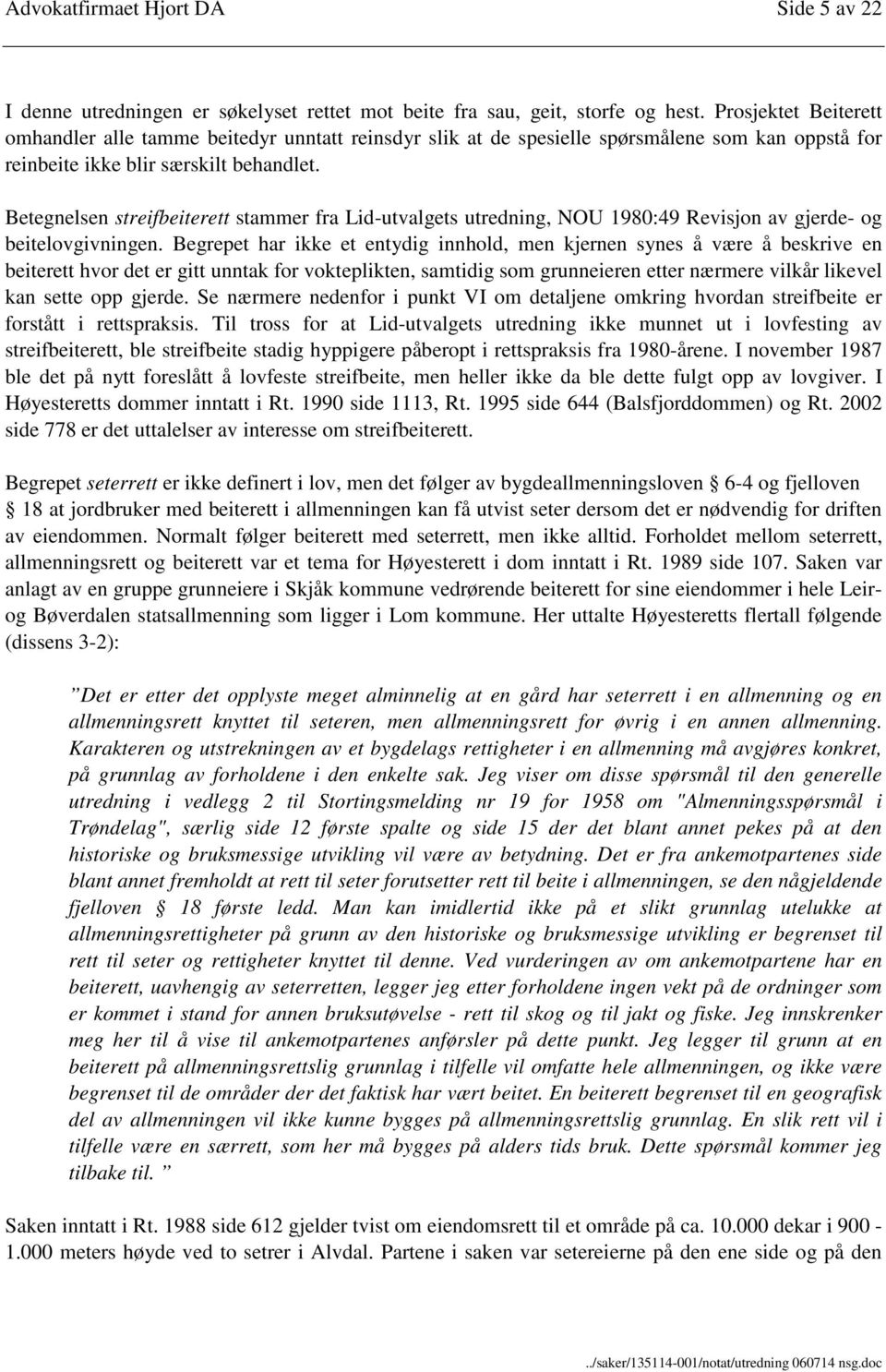 Betegnelsen streifbeiterett stammer fra Lid-utvalgets utredning, NOU 1980:49 Revisjon av gjerde- og beitelovgivningen.