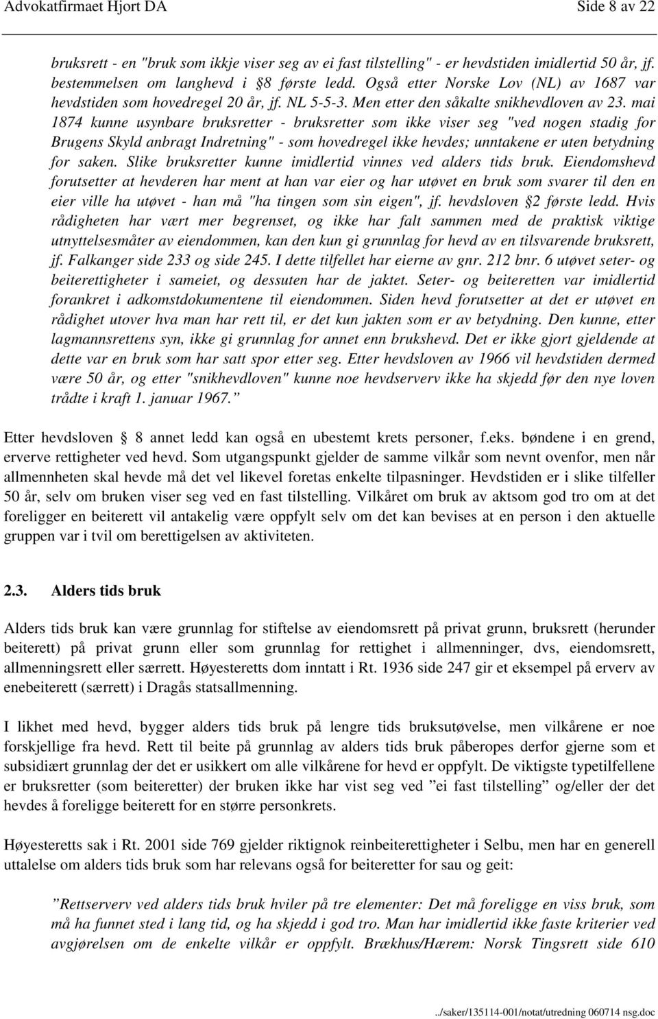 mai 1874 kunne usynbare bruksretter - bruksretter som ikke viser seg "ved nogen stadig for Brugens Skyld anbragt Indretning" - som hovedregel ikke hevdes; unntakene er uten betydning for saken.