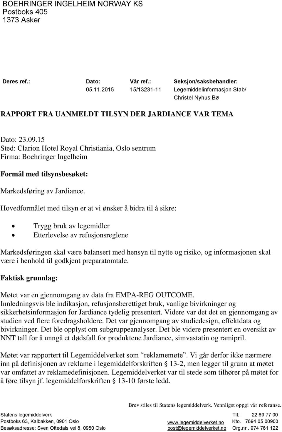 15 Sted: Clarion Hotel Royal Christiania, Oslo sentrum Firma: Boehringer Ingelheim Formål med tilsynsbesøket: Markedsføring av Jardiance.