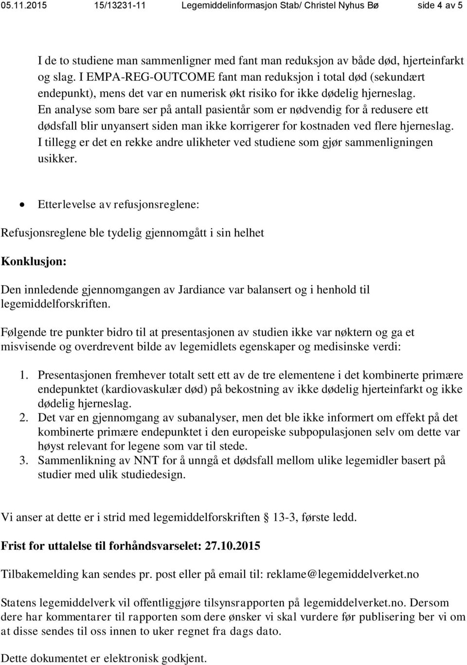 En analyse som bare ser på antall pasientår som er nødvendig for å redusere ett dødsfall blir unyansert siden man ikke korrigerer for kostnaden ved flere hjerneslag.