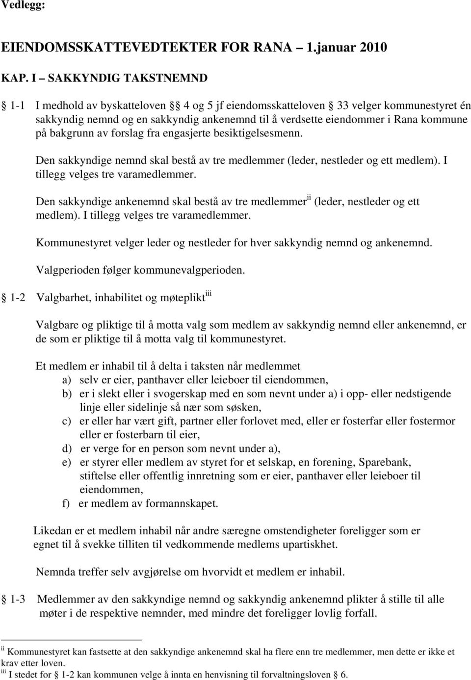 bakgrunn av forslag fra engasjerte besiktigelsesmenn. Den sakkyndige nemnd skal bestå av tre medlemmer (leder, nestleder og ett medlem). I tillegg velges tre varamedlemmer.