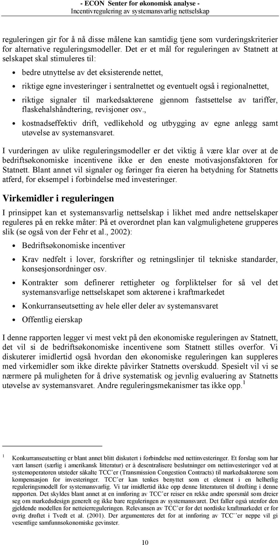 regionalnettet, riktige signaler til markedsaktørene gjennom fastsettelse av tariffer, flaskehalshåndtering, revisjoner osv.