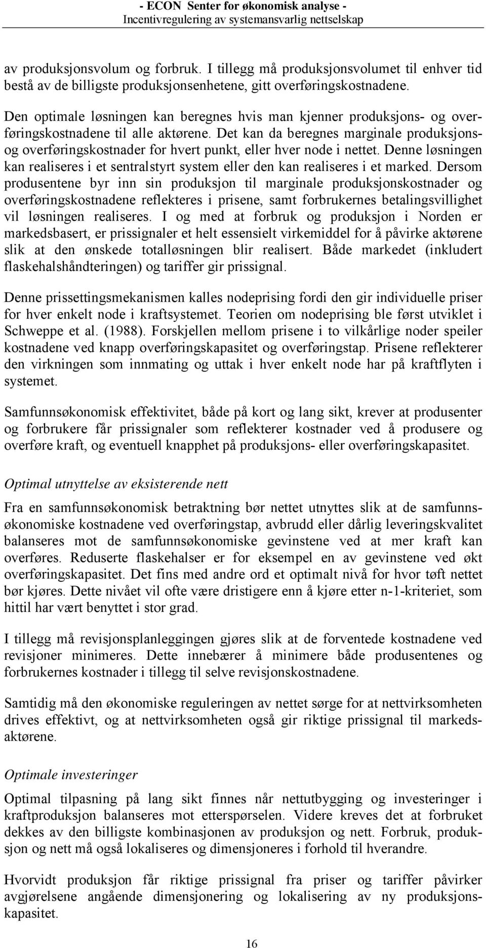 Det kan da beregnes marginale produksjonsog overføringskostnader for hvert punkt, eller hver node i nettet.