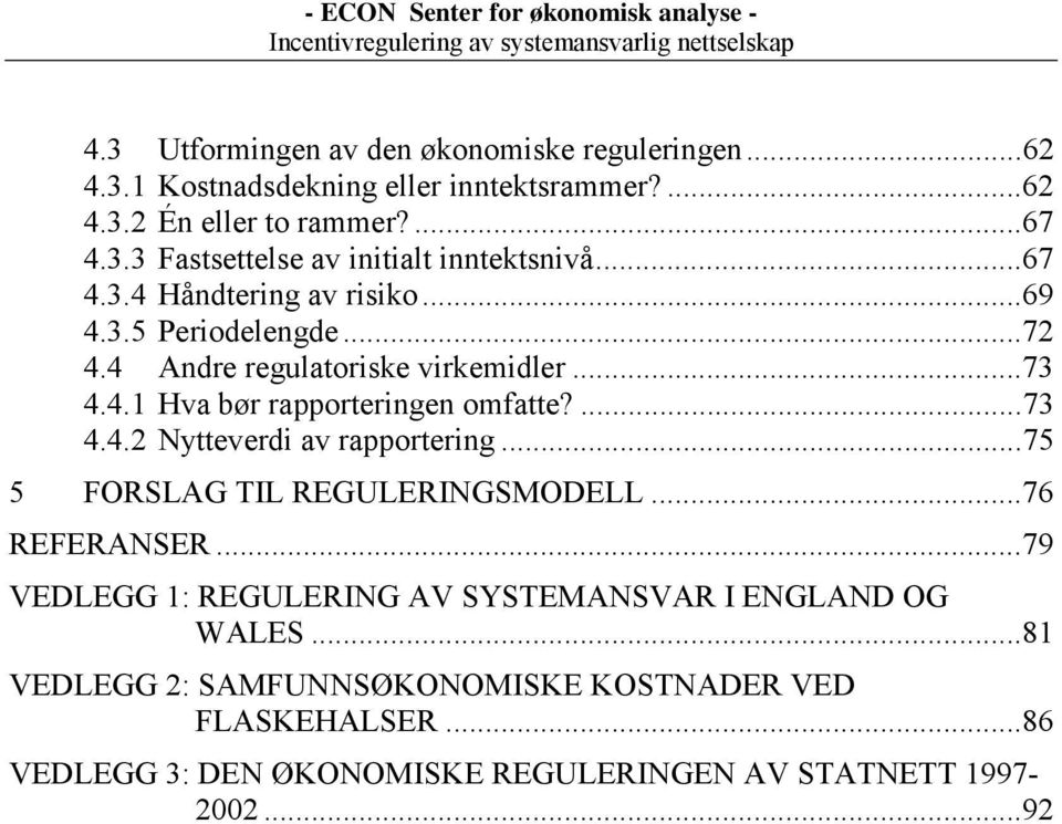 ..75 5 FORSLAG TIL REGULERINGSMODELL...76 REFERANSER...79 VEDLEGG 1: REGULERING AV SYSTEMANSVAR I ENGLAND OG WALES.