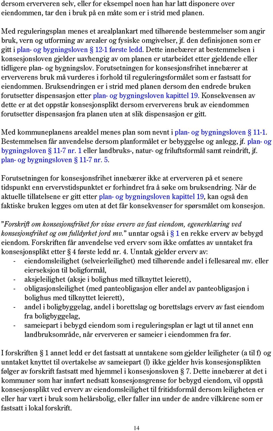 den definisjonen som er gitt i plan- og bygningsloven 12-1 første ledd.