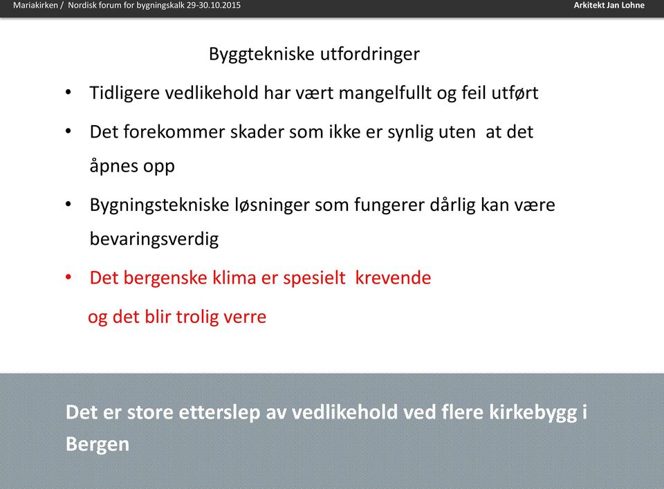 som fungerer dårlig kan være bevaringsverdig Det bergenske klima er spesielt krevende