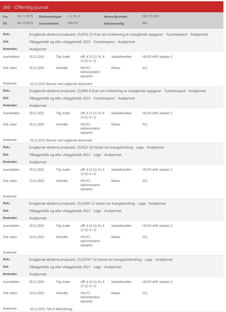 2015, Besvart med utgående dokument Inngående eksternt produsert, 15/894-8 Krav om innlevering av manglende oppgaver - Fysioterapeut - Påleggstrekk og eller utleggstrekk 2015 - Fysioterapeut - drift,