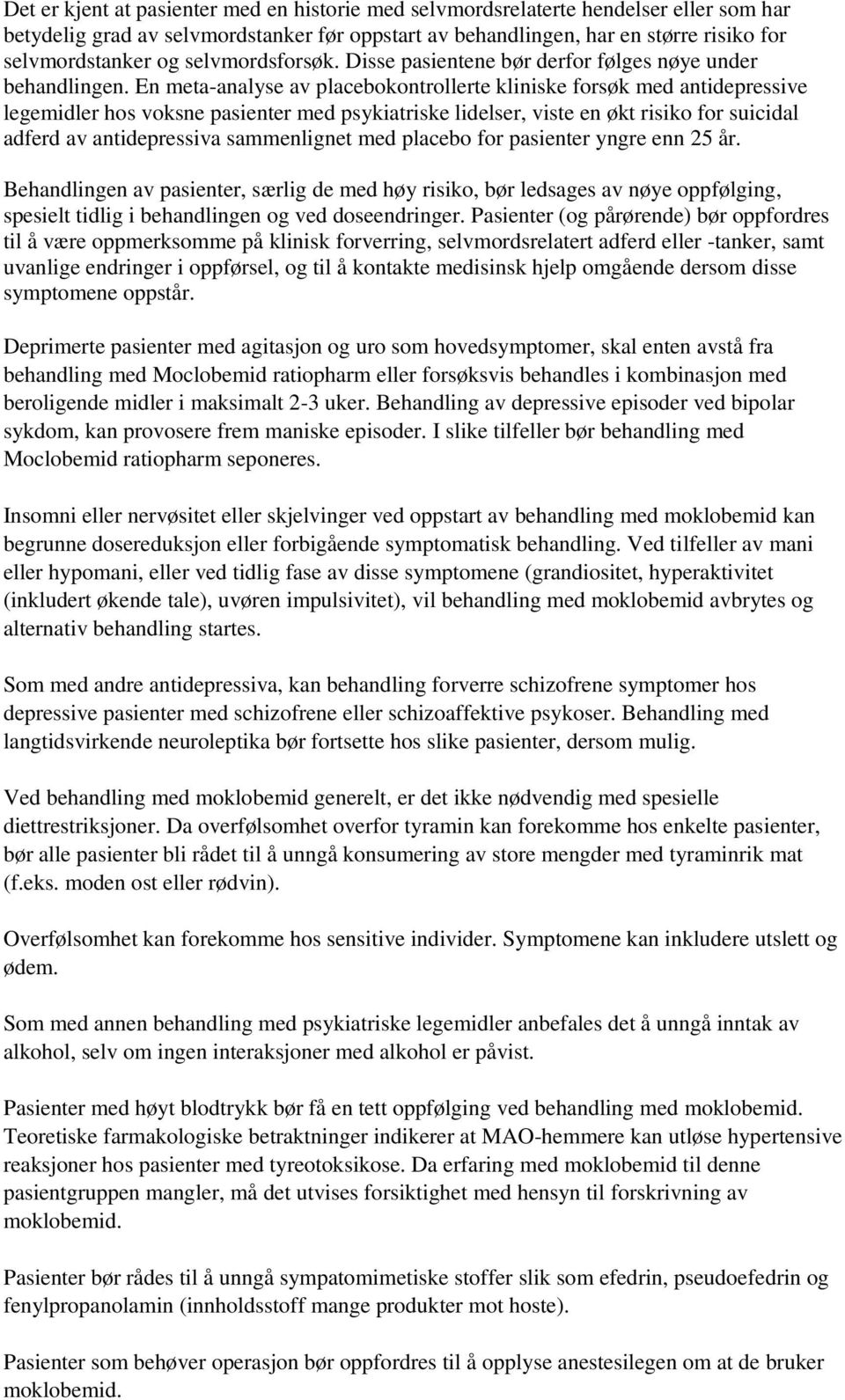 En meta-analyse av placebokontrollerte kliniske forsøk med antidepressive legemidler hos voksne pasienter med psykiatriske lidelser, viste en økt risiko for suicidal adferd av antidepressiva