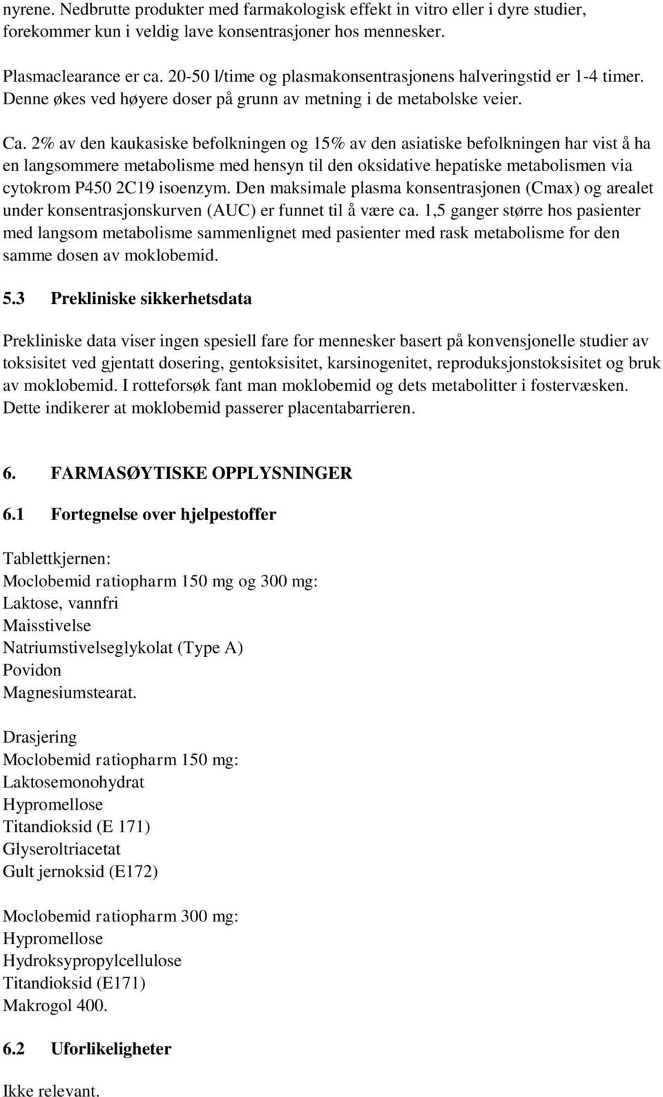 2% av den kaukasiske befolkningen og 15% av den asiatiske befolkningen har vist å ha en langsommere metabolisme med hensyn til den oksidative hepatiske metabolismen via cytokrom P450 2C19 isoenzym.