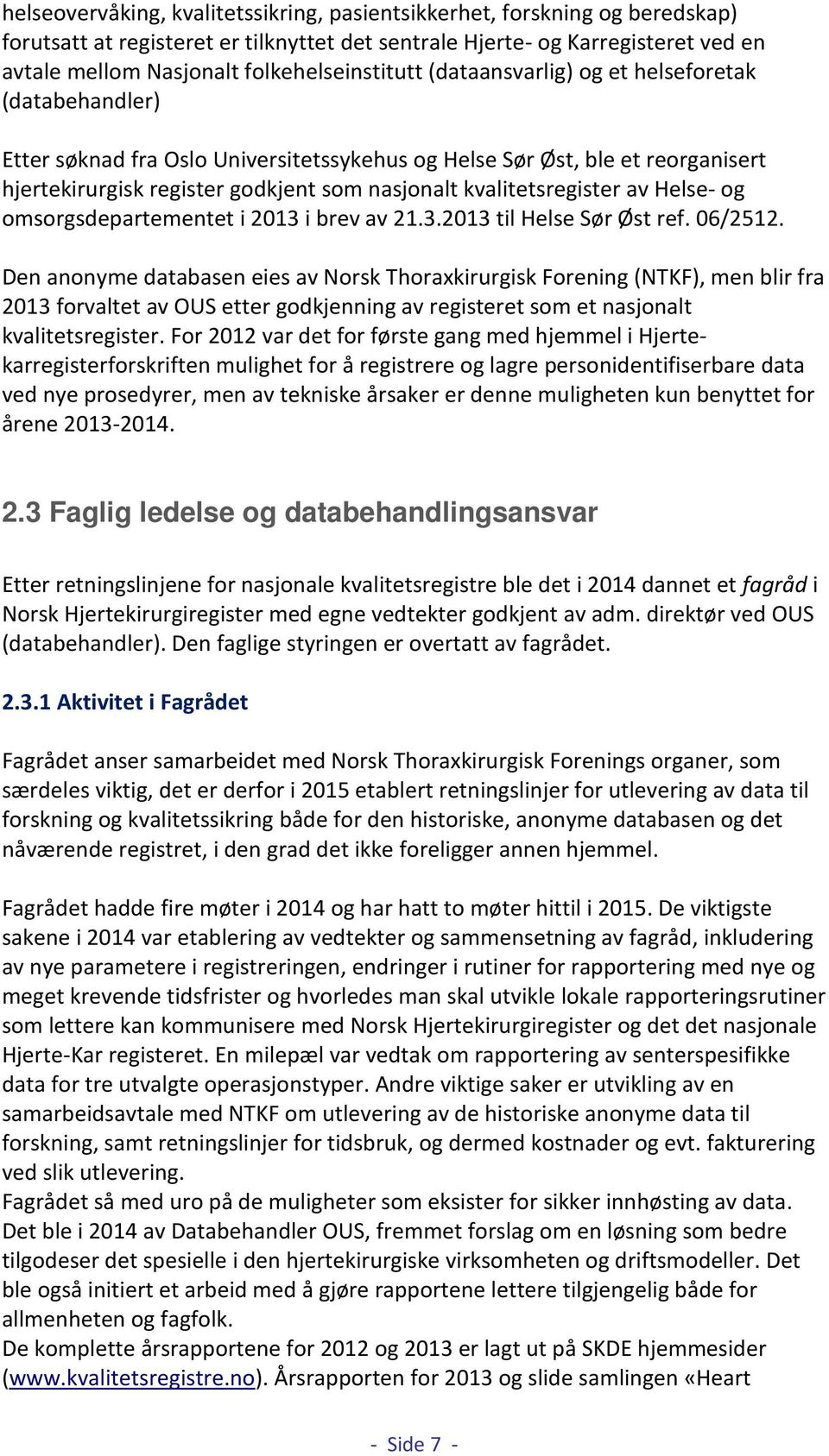 kvalitetsregister av Helse- og omsorgsdepartementet i 2013 i brev av 21.3.2013 til Helse Sør Øst ref. 06/2512.