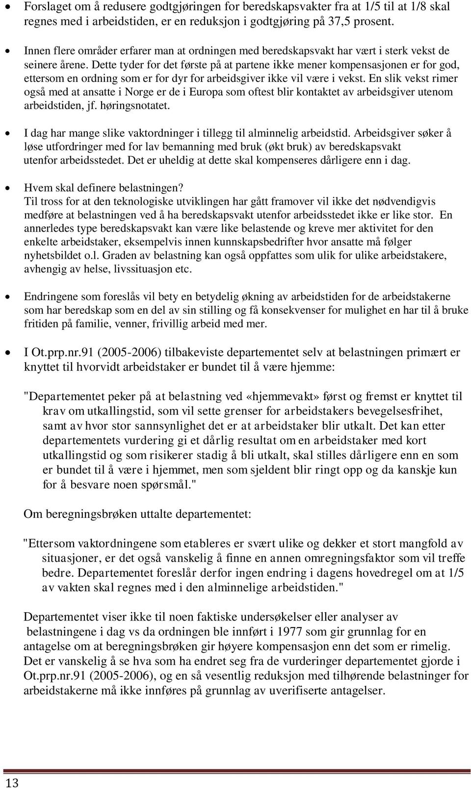 Dette tyder for det første på at partene ikke mener kompensasjonen er for god, ettersom en ordning som er for dyr for arbeidsgiver ikke vil være i vekst.