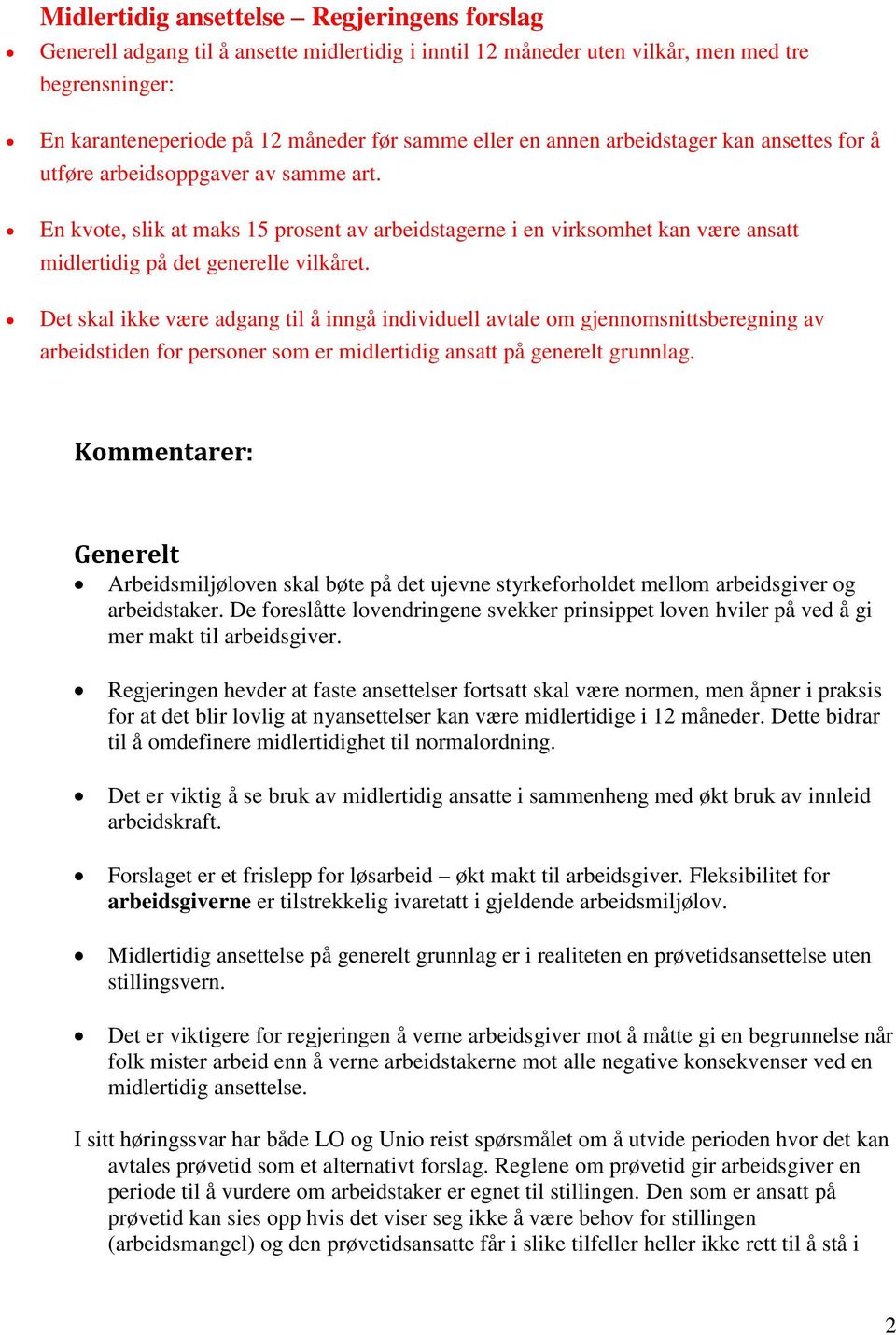 Det skal ikke være adgang til å inngå individuell avtale om gjennomsnittsberegning av arbeidstiden for personer som er midlertidig ansatt på generelt grunnlag.