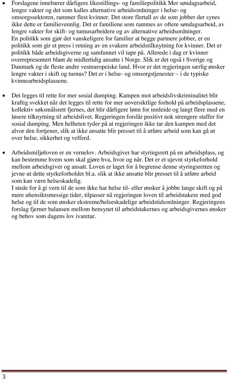 Det er familiene som rammes av oftere søndagsarbeid, av lengre vakter for skift- og turnusarbeidere og av alternative arbeidsordninger.