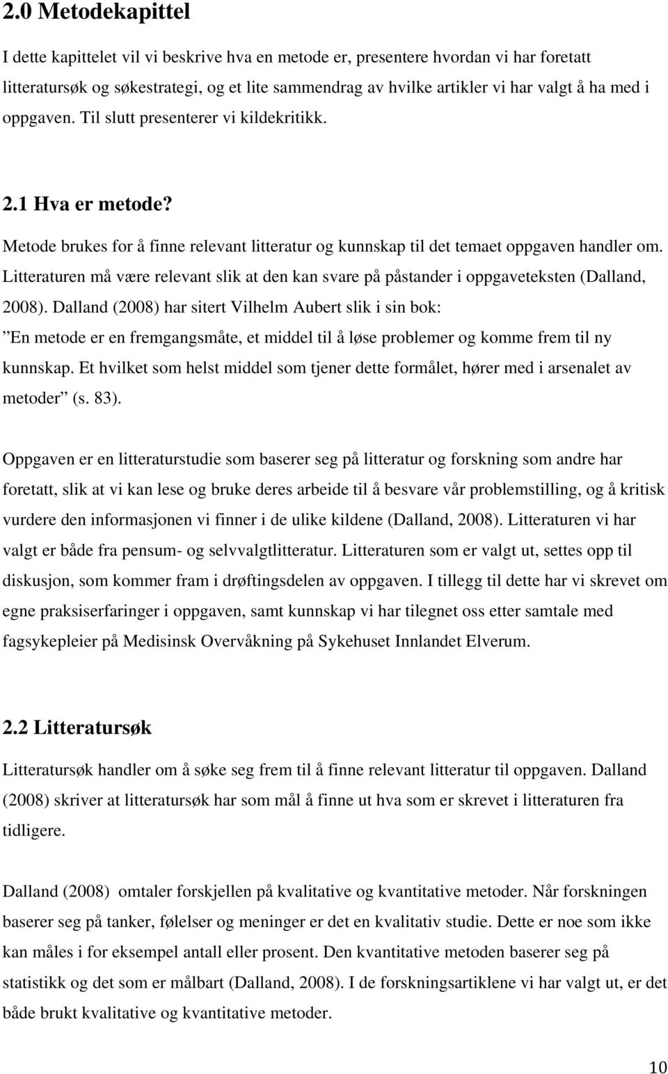 Litteraturen må være relevant slik at den kan svare på påstander i oppgaveteksten (Dalland, 2008).