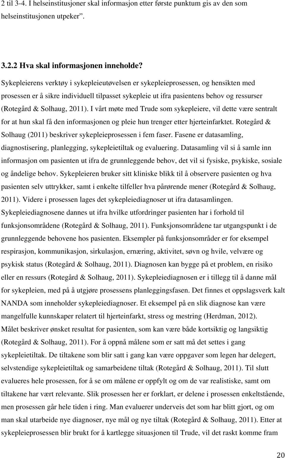 2011). I vårt møte med Trude som sykepleiere, vil dette være sentralt for at hun skal få den informasjonen og pleie hun trenger etter hjerteinfarktet.