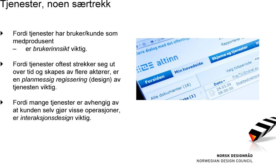 Fordi tjenester oftest strekker seg ut over tid og skapes av flere aktører, er en