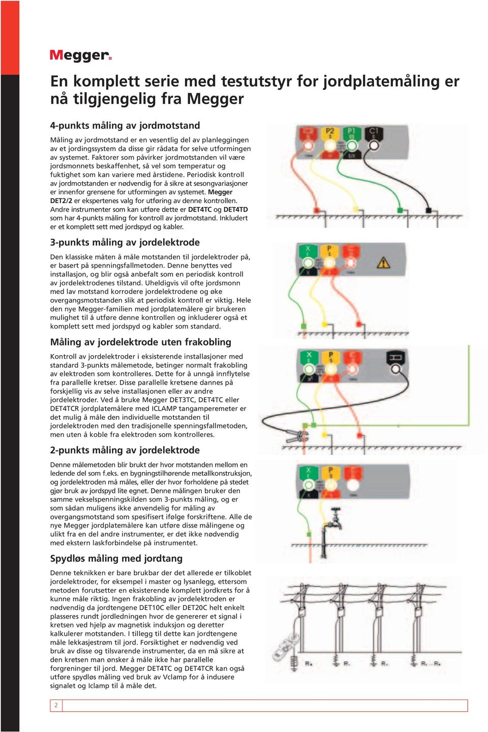 Periodisk kontroll av jordmotstanden er nødvendig for å sikre at sesongvariasjoner er innenfor grensene for utformingen av systemet. DET2/2 er ekspertenes valg for utføring av denne kontrollen.