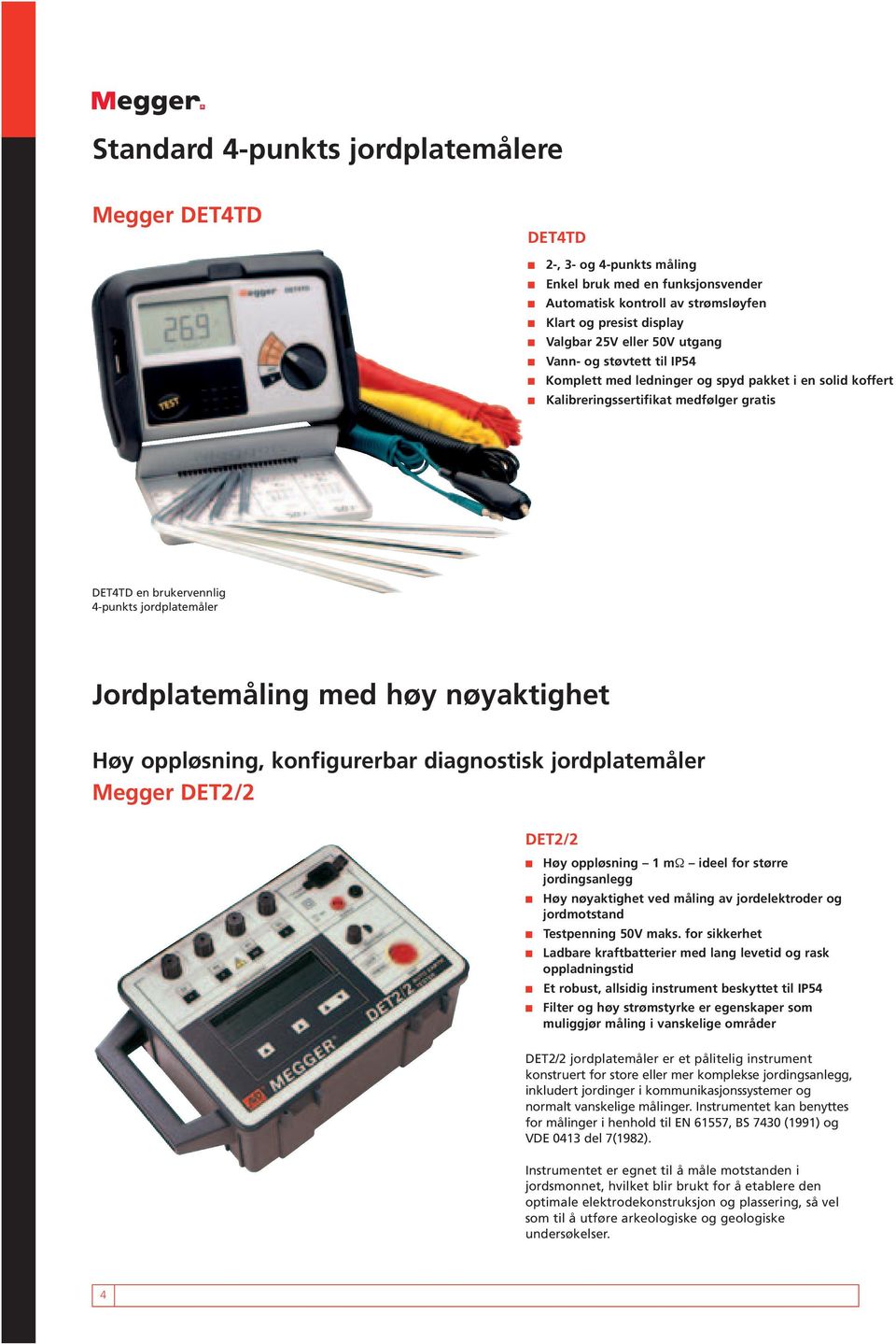 nøyaktighet Høy oppløsning, konfigurerbar diagnostisk jordplatemåler DET2/2 DET2/2 Høy oppløsning 1 mω ideel for større jordingsanlegg Høy nøyaktighet ved måling av jordelektroder og jordmotstand