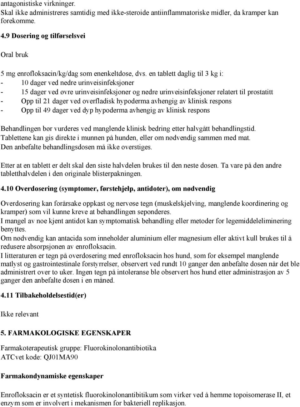 en tablett daglig til 3 kg i: - 10 dager ved nedre urinveisinfeksjoner - 15 dager ved øvre urinveisinfeksjoner og nedre urinveisinfeksjoner relatert til prostatitt - Opp til 21 dager ved overfladisk