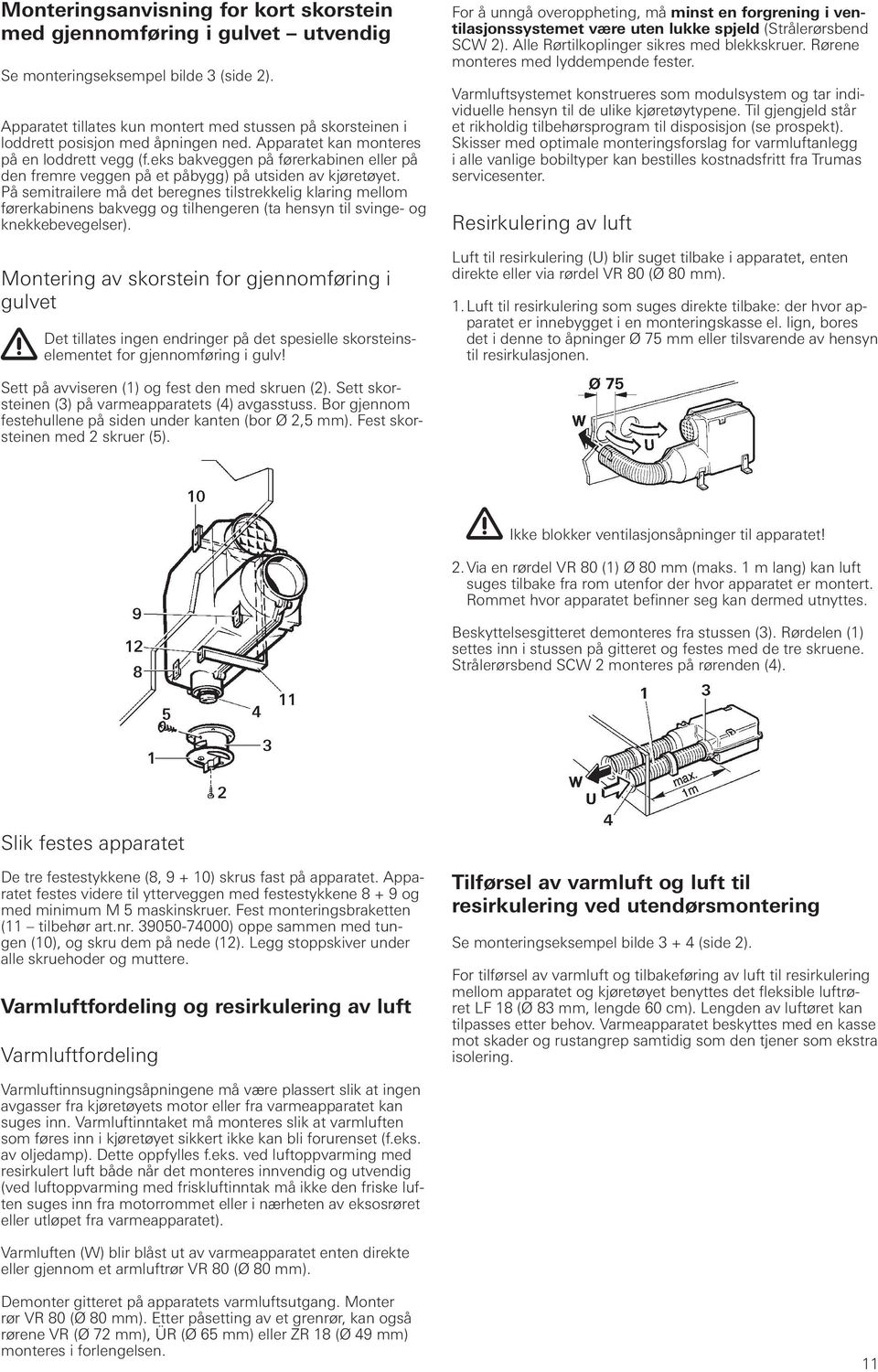 eks bakveggen på førerkabinen eller på den fremre veggen på et påbygg) på ut siden av kjøretøyet.