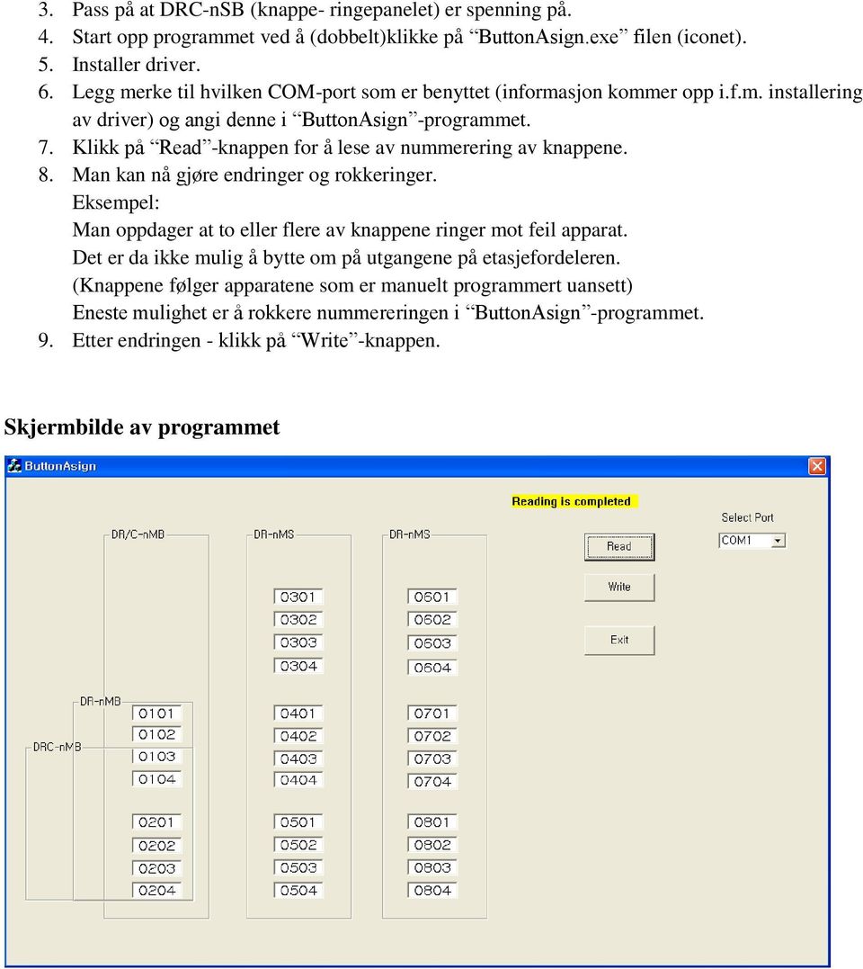 Klikk på Read -knappen for å lese av nummerering av knappene. 8. Man kan nå gjøre endringer og rokkeringer. Eksempel: Man oppdager at to eller flere av knappene ringer mot feil apparat.