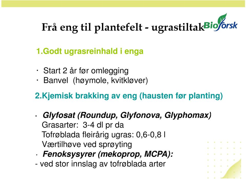 Kjemisk brakking av eng (hausten før planting) Glyfosat (Roundup, Glyfonova, Glyphomax)