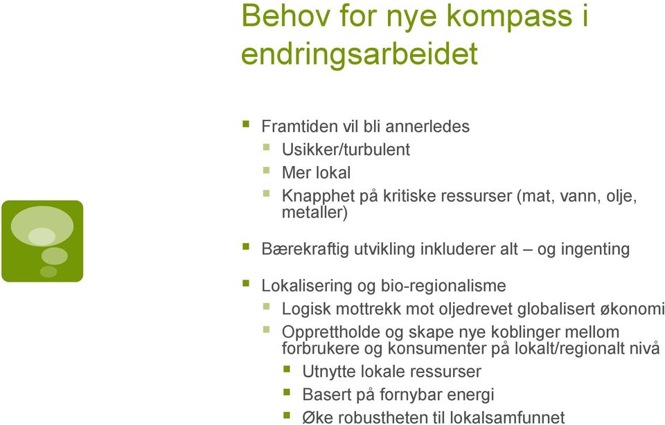 bio-regionalisme Logisk mottrekk mot oljedrevet globalisert økonomi Opprettholde og skape nye koblinger mellom