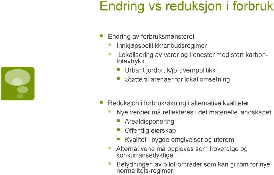 alternative kvaliteter Nye verdier må reflekteres i det materielle landskapet Arealdisponering Offentlig eierskap Kvalitet i bygde