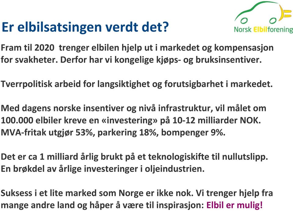 000 elbiler kreve en «investering» på 10-12 milliarder NOK. MVA-fritak utgjør 53%, parkering 18%, bompenger 9%.