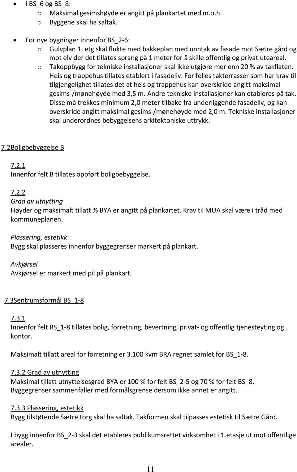 o Takoppbygg for tekniske installasjoner skal ikke utgjøre mer enn 20 % av takflaten. Heis og trappehus tillates etablert i fasadeliv.