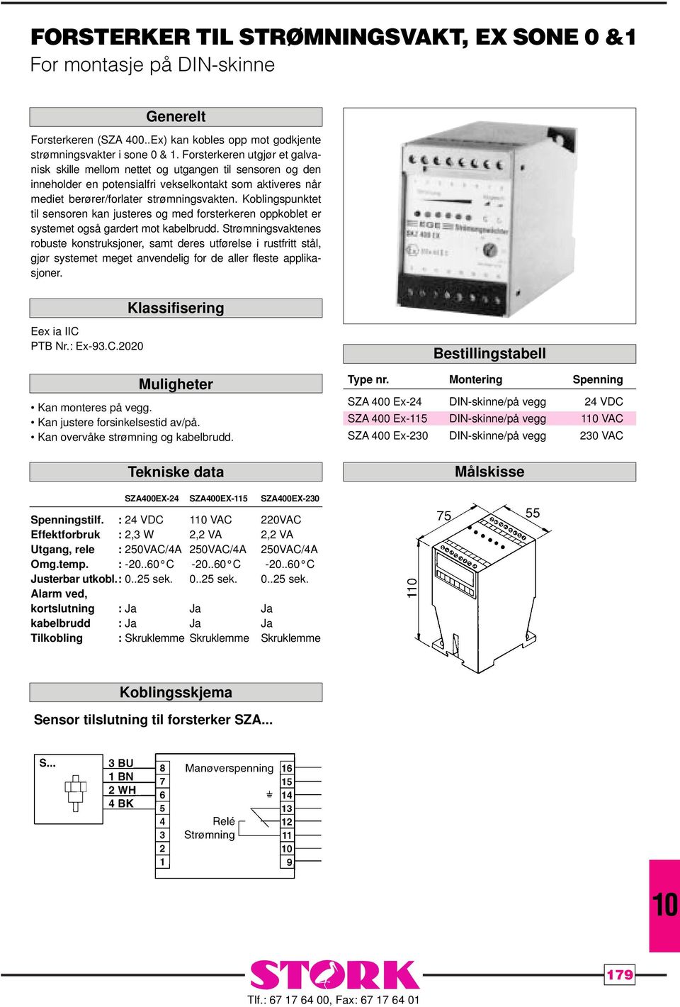 Koblingspunktet til sensoren kan justeres og med forsterkeren oppkoblet er systemet også gardert mot kabelbrudd.