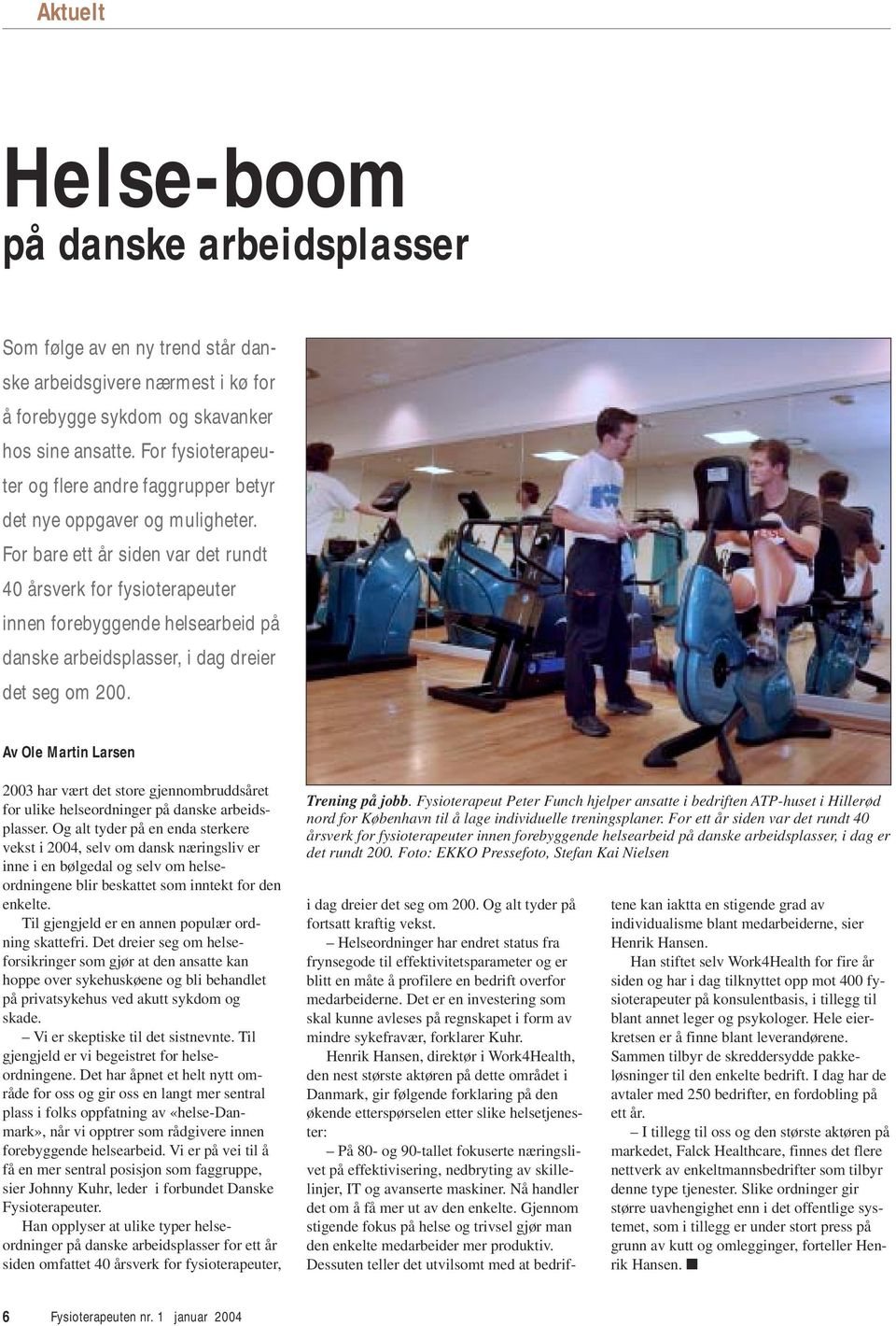 For bare ett år siden var det rundt 40 årsverk for fysioterapeuter innen forebyggende helsearbeid på danske arbeidsplasser, i dag dreier det seg om 200.