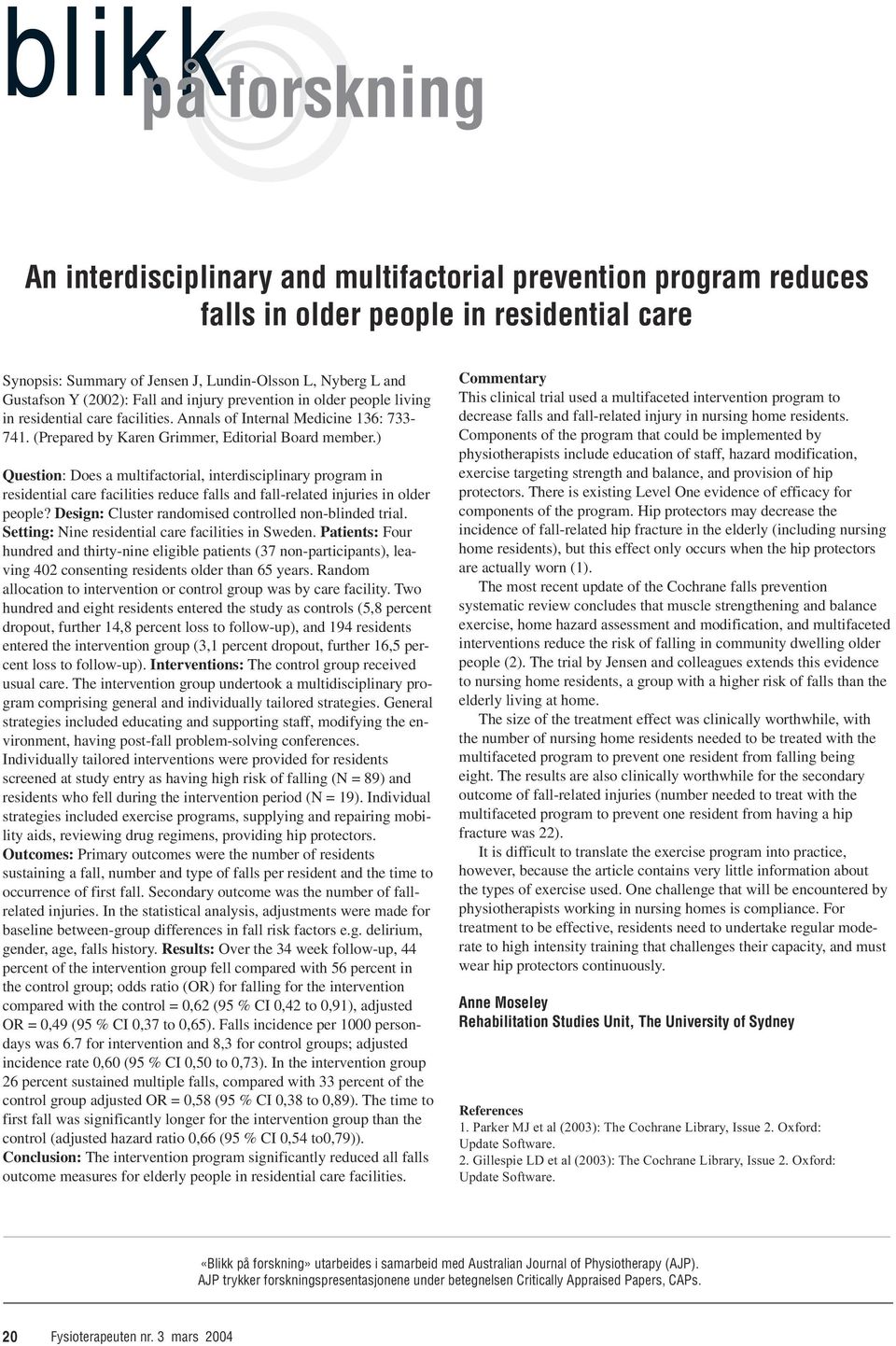 ) Question: Does a multifactorial, interdisciplinary program in residential care facilities reduce falls and fall-related injuries in older people?