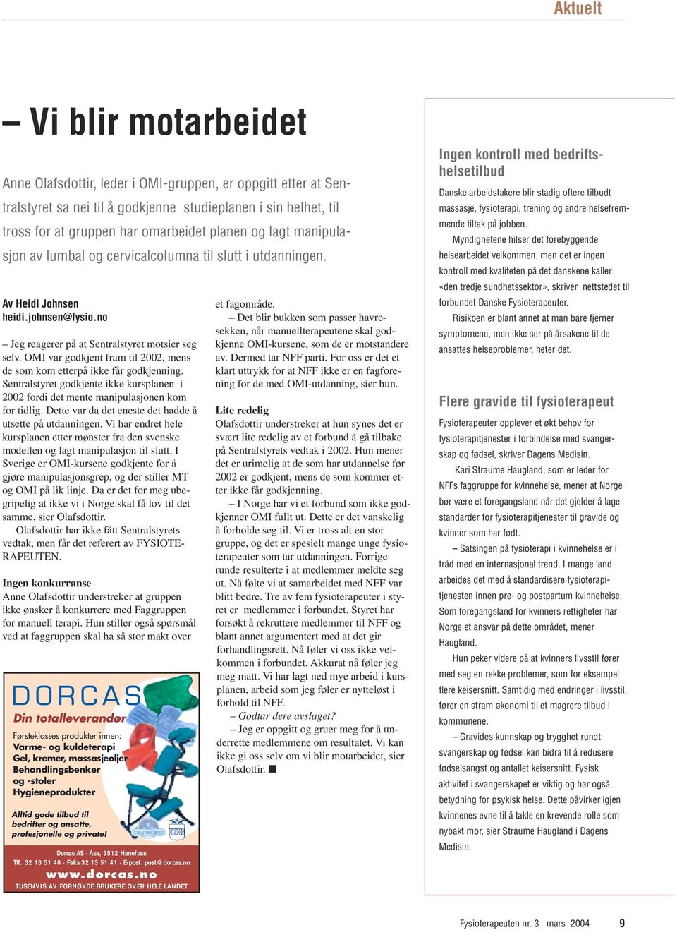 OMI var godkjent fram til 2002, mens de som kom etterpå ikke får godkjenning. Sentralstyret godkjente ikke kursplanen i 2002 fordi det mente manipulasjonen kom for tidlig.