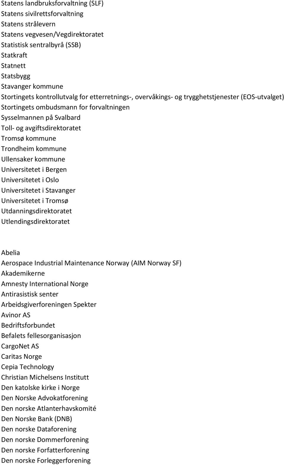 kommune Trondheim kommune Ullensaker kommune Universitetet i Bergen Universitetet i Oslo Universitetet i Stavanger Universitetet i Tromsø Utdanningsdirektoratet Utlendingsdirektoratet Abelia