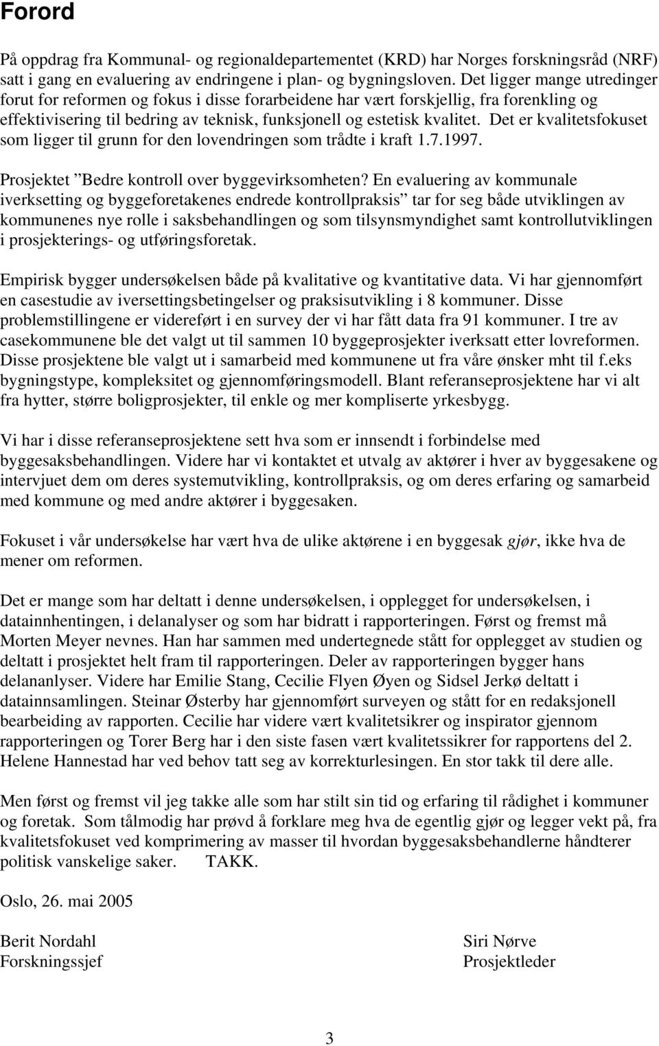 Det er kvalitetsfokuset som ligger til grunn for den lovendringen som trådte i kraft 1.7.1997. Prosjektet Bedre kontroll over byggevirksomheten?