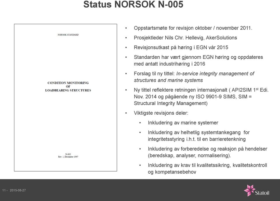 management of structures and marine systems Ny tittel reflektere retningen internasjonalt ( API2SIM 1 st Edi. Nov.