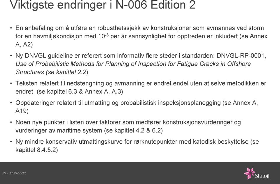 Offshore Structures (se kapittel 2.2) Teksten relatert til nedstengning og avmanning er endret endel uten at selve metodikken er endret (se kapittel 6.3 & Annex A, A.