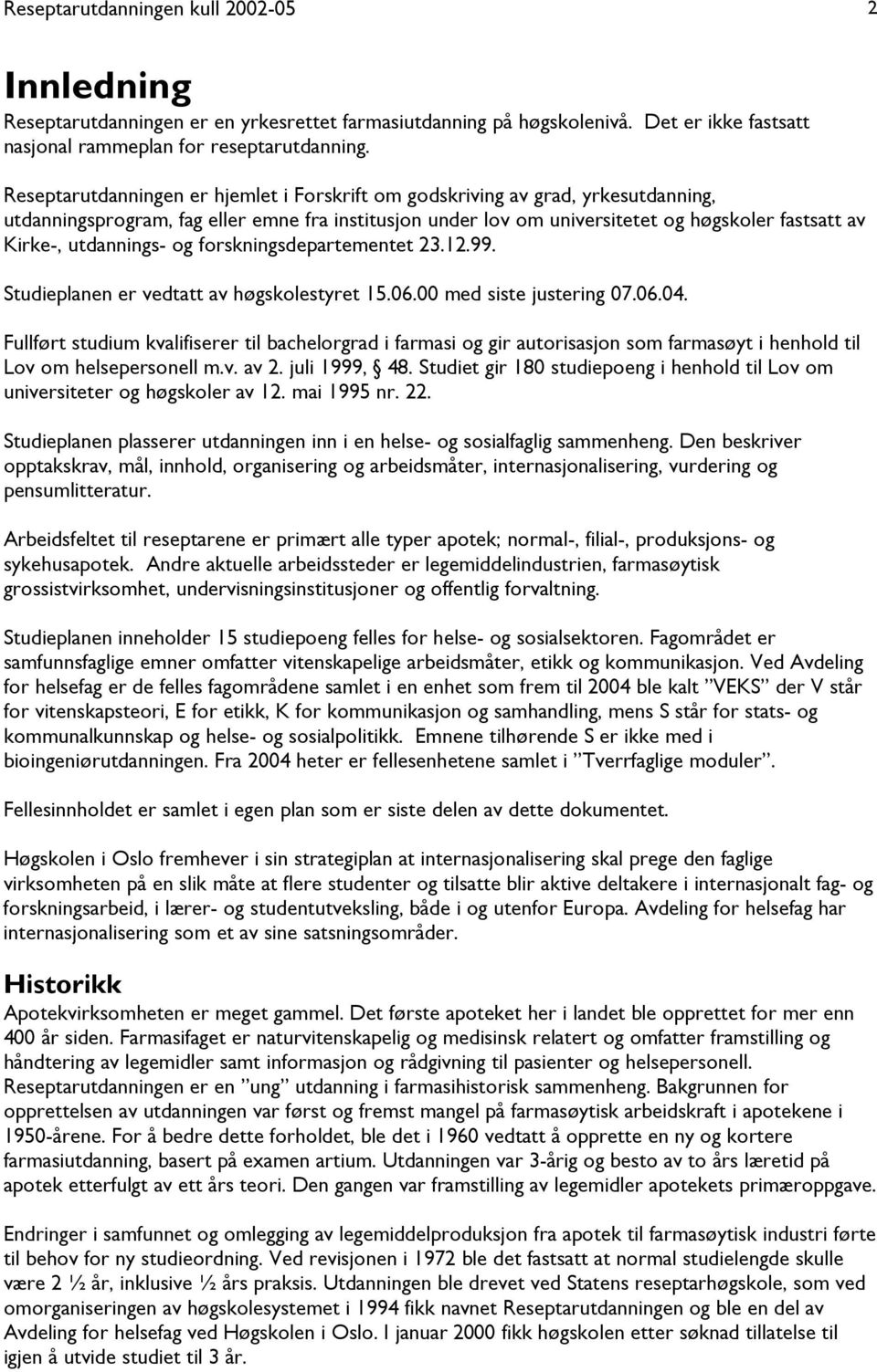 utdannings- og forskningsdepartementet 23.12.99. Studieplanen er vedtatt av høgskolestyret 15.06.00 med siste justering 07.06.04.