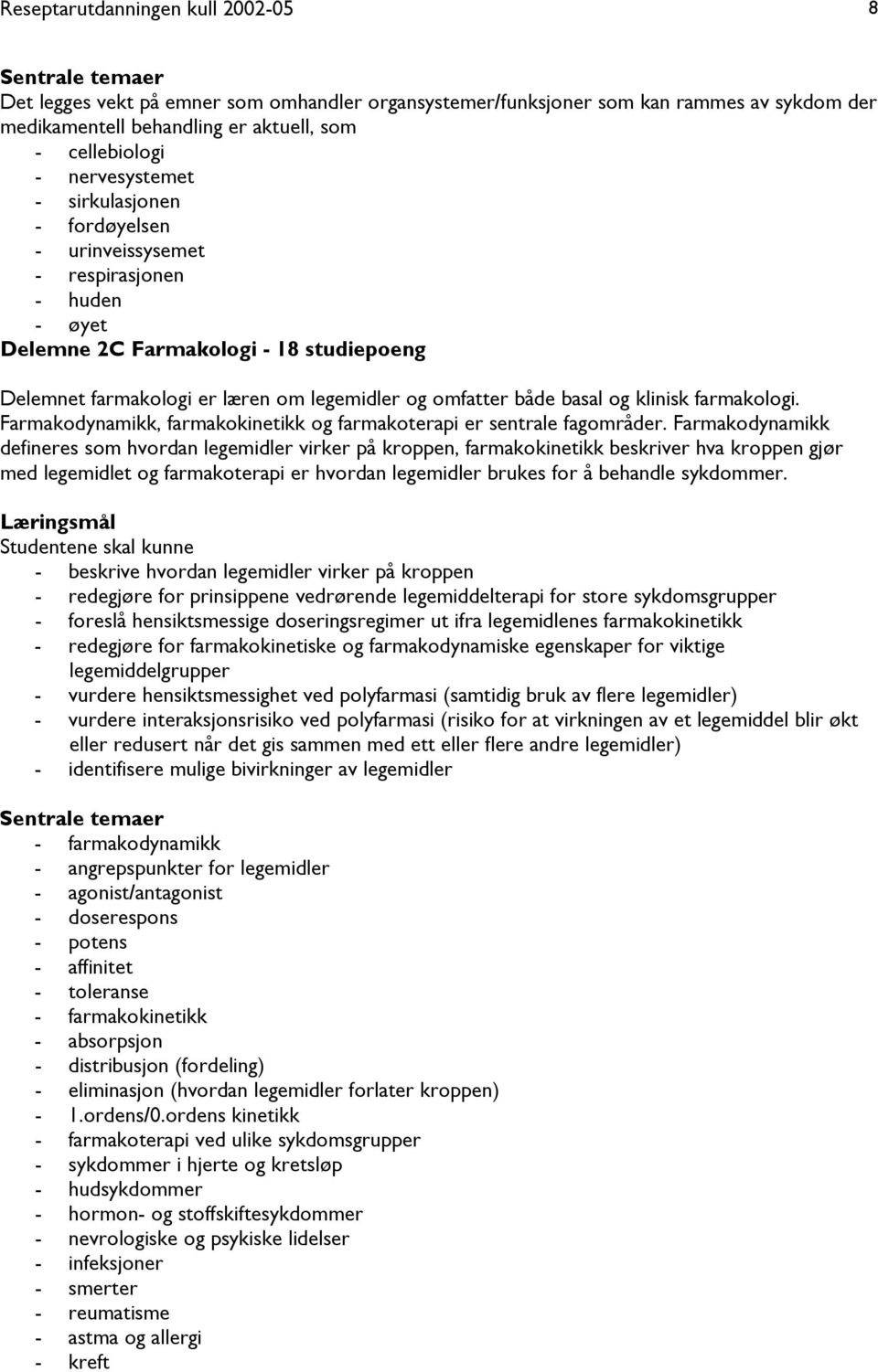 basal og klinisk farmakologi. Farmakodynamikk, farmakokinetikk og farmakoterapi er sentrale fagområder.