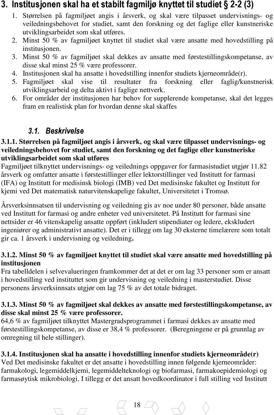 utføres. 2. Minst 50 % av fagmiljøet knyttet til studiet skal være ansatte med hovedstilling på institusjonen. 3.