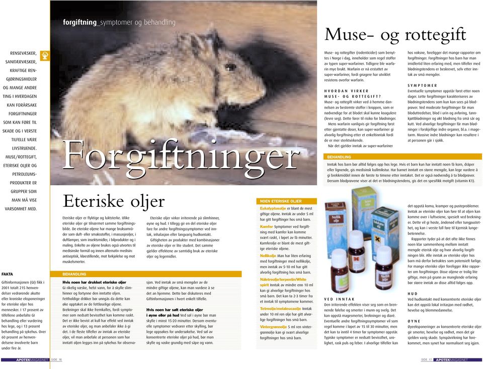 MUSE/ROTTEGIFT, ETERISKE OLJER OG PETROLEUMS- PRODUKTER ER Forgiftninger Muse- og rottegifter (rodenticider) som benyttes i Norge i dag, inneholder som regel stoffer forgiftninger.
