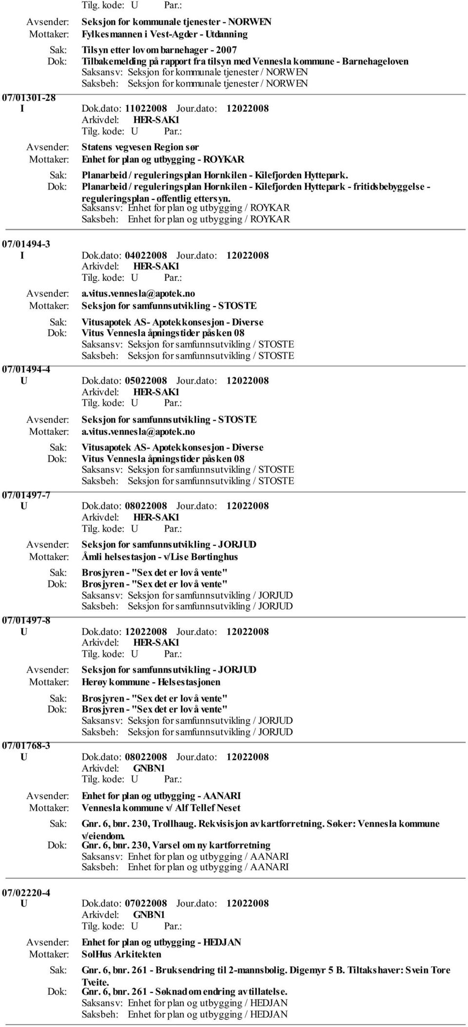 Saksansv: Seksjon for kommunale tjenester / NORWEN Saksbeh: Seksjon for kommunale tjenester / NORWEN 07/01301-28 I Dok.dato: 11022008 Jour.