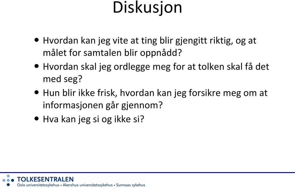 Hvordan skal jeg ordlegge meg for at tolken skal få det med seg?