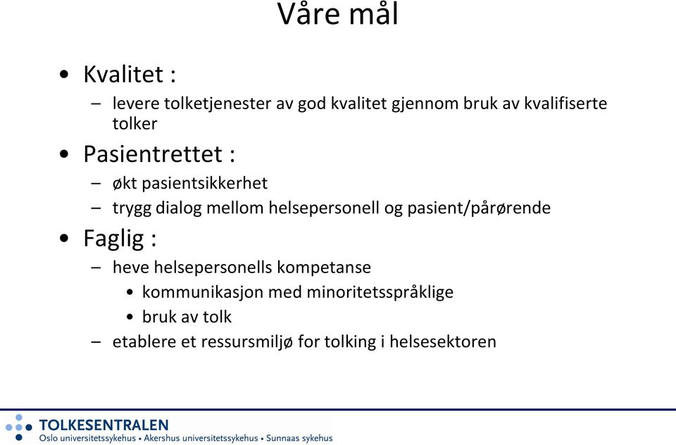 helsepersonell og pasient/pårørende Faglig : heve helsepersonells kompetanse