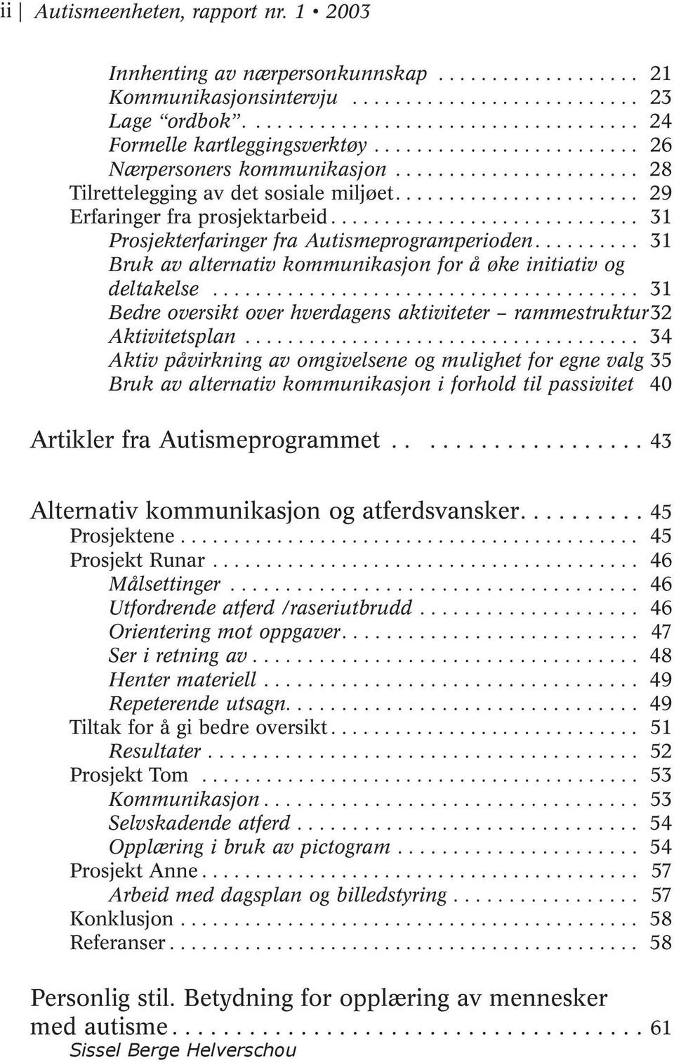 ............................ 31 Prosjekterfaringer fra Autismeprogramperioden.......... 31 Bruk av alternativ kommunikasjon for å øke initiativ og deltakelse.