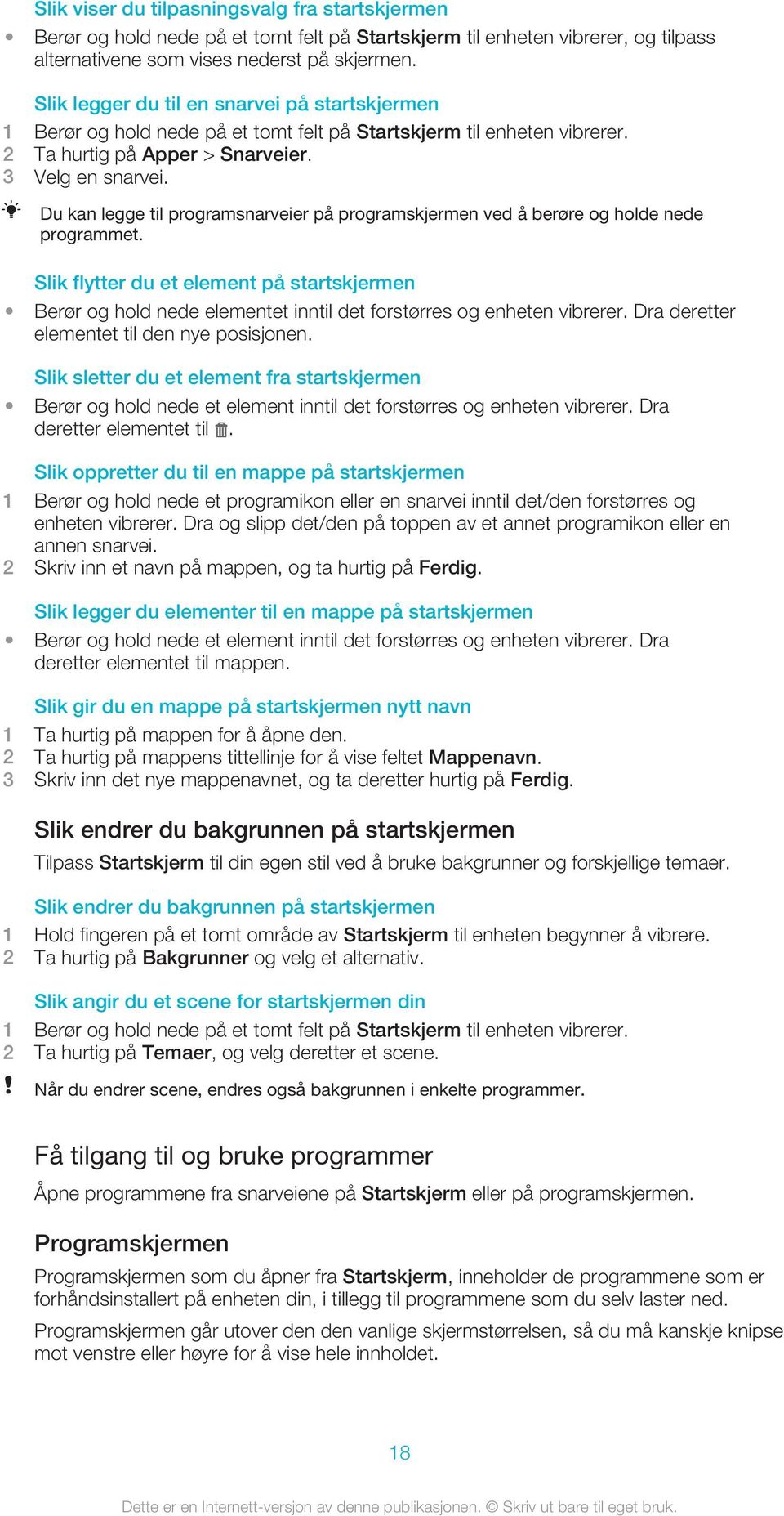 Du kan legge til programsnarveier på programskjermen ved å berøre og holde nede programmet.